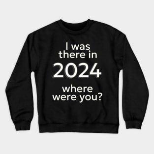 I was there, where were you? Crewneck Sweatshirt